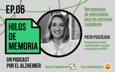 Episodio 6 Hilos de Memoria: ‘Herramientas de autocuidado para las personas cuidadoras’, con Patri Psicóloga, psicóloga de la salud y divulgadora
