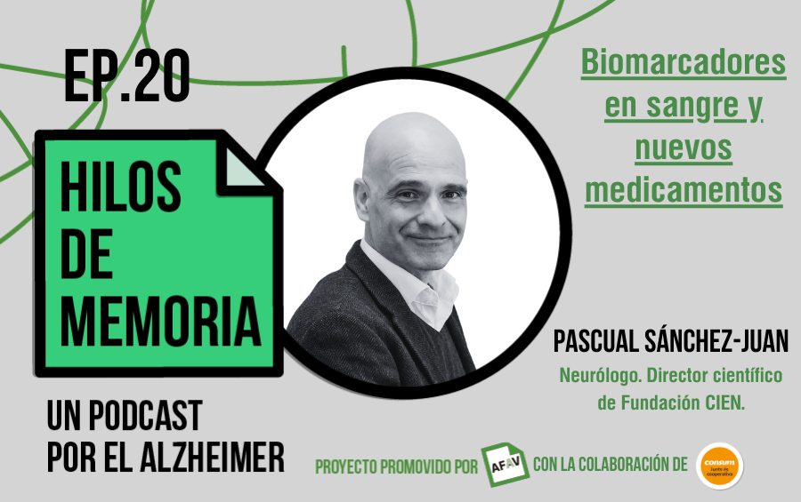 Episodio 20 de Hilos de Memoria: «Biomarcadores en sangre y nuevos medicamentos» con el Dr. Pascual Sánchez-Juan